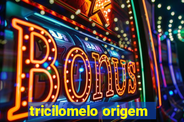 tricilomelo origem